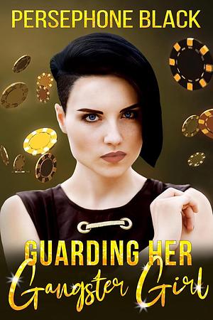 Guarding her Gangster Girl by Persephone Black, Persephone Black