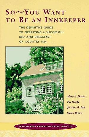 So-- You Want to be an Innkeeper: The Definitive Guide to Operating a Successful Bed-and-breakfast Or Country Inn by Mary E. Davies