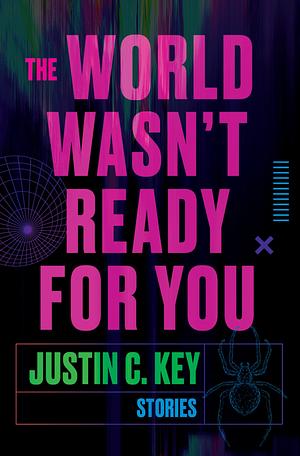 The World Wasn't Ready for You: Stories by Justin C. Key