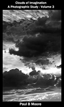 Clouds of Imagination - A Photographic Study - Volume 3 by Paul Moore