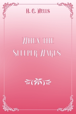 When the Sleeper Wakes: Pink & White Premium Elegance Edition by H.G. Wells