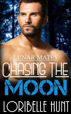 Chasing The Moon by Loribelle Hunt