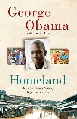 Homeland: An Extraordinary Story of Hope and Survival by George Obama