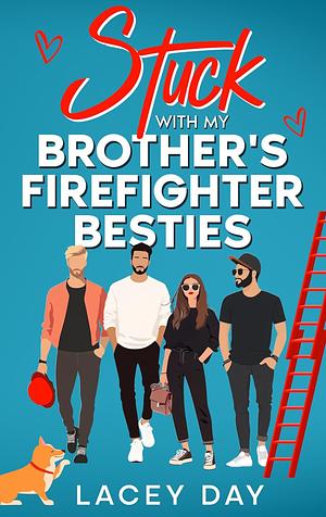 Stuck with My Brother's Firefighter Besties by Lacey Day