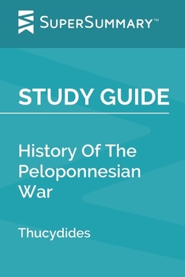 Study Guide: History Of The Peloponnesian War by Thucydides (SuperSummary) by SuperSummary