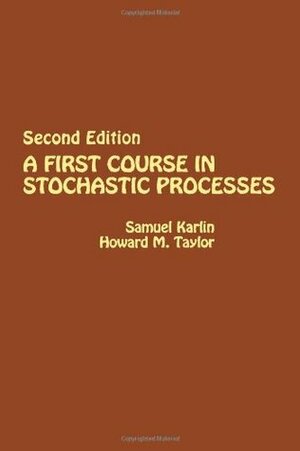 A First Course in Stochastic Processes by Samuel Karlin