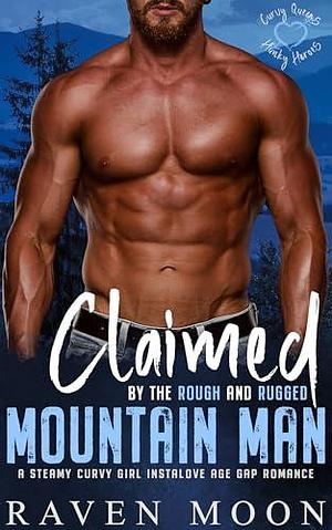 Claimed by the Rough and Rugged Mountain Man by Raven Moon, Raven Moon