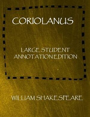 Coriolanus: Large student Annotation Edition: Formatted with wide spacing and wide margins for your own annotations by William Shakespeare