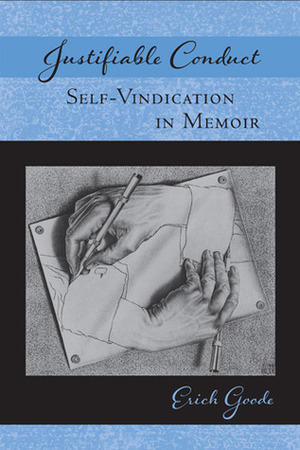 Justifiable Conduct: Self-Vindication in Memoir by Erich Goode