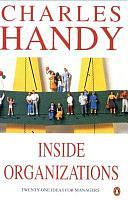 Inside Organizations: 21 Ideas for Managers by Charles Handy