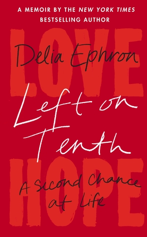 Left on Tenth: A Second Chance at Life by Delia Ephron