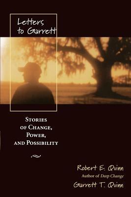 Letters to Garrett: Stories of Change, Power, and Possibility by Garrett T. Quinn, Robert E. Quinn