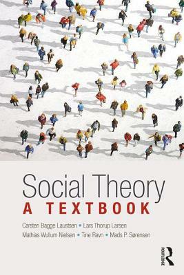 Social Theory: A Textbook by Lars Thorup Larsen, Mathias Wullum Nielsen, Carsten Bagge Laustsen