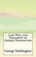 Last Will and Testament of George Washington by George Washington