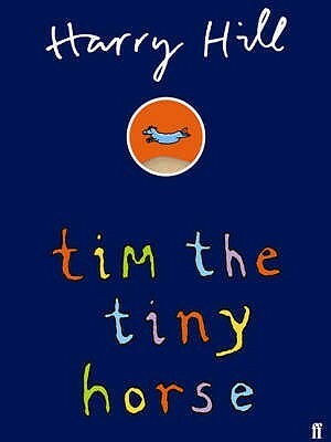 Tim The Tiny Horse by Harry Hill