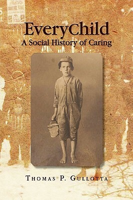 Everychild: A Social History of Caring by Thomas P. Ed Gullotta