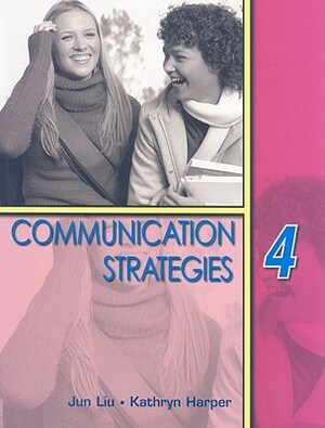 Communication Strategies 4 by Jun Liu, Kathryn Harper