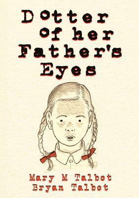 Dotter of Her Father's Eyes by Bryan Talbot, Mary M. Talbot