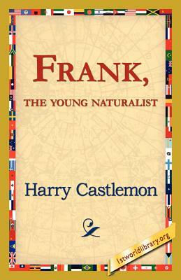 Frank, the Young Naturalist by Harry Castlemon