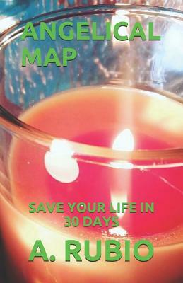 Angelical Map: Save Your Life in 30 Days by A. Rubio