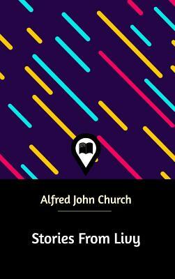 Stories From Livy by Alfred John Church