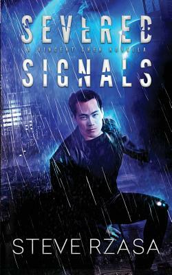 Severed Signals: A Vincent Chen Novella by Steve Rzasa