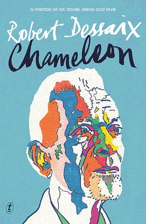 Chameleon: A memoir of art, travel, ideas and love by Robert Dessaix