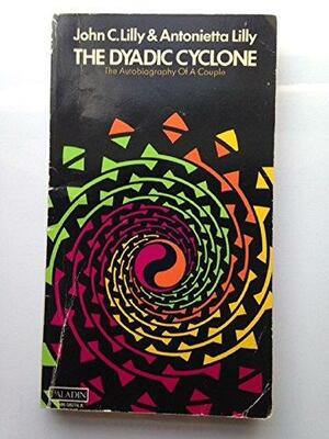 The Dyadic Cyclone: The Autobiography of a Couple by John C. Lilly, Antonietta Lilly