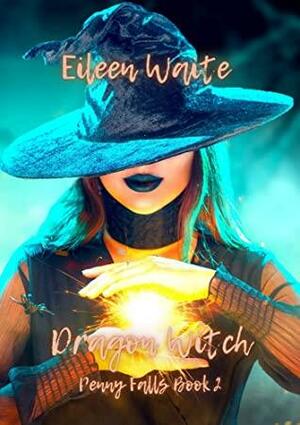 Dragon Witch: Penny Falls Book 2 by Eileen Waite