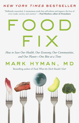 Food Fix: How to Save Our Health, Our Economy, Our Communities, and Our Planet--One Bite at a Time by Mark Hyman