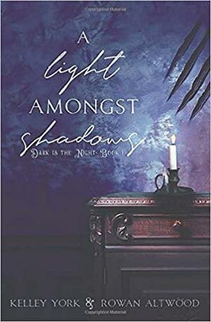 A Light Amongst Shadows by Rowan Altwood, Kelley York