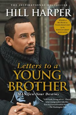 Letters to a Young Brother: Manifest Your Destiny by Hill Harper