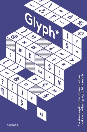 Glyph: A Visual Exploration of Punctuation Marks and Other Typographic Symbols by Anna Davies, Adriana Caneva, Shiro Nishimoto