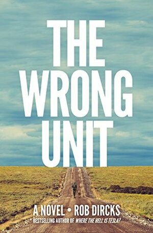 The Wrong Unit by Rob Dircks