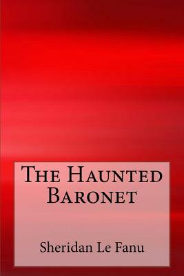 The Haunted Baronet by J. Sheridan Le Fanu