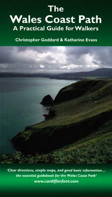 The Wales Coast Path: A Practical Guide for Walkers by Katharine Evans, Chris Goddard