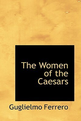 The Women of the Caesars by Guglielmo Ferrero