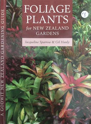 Foliage Plants For New Zealand Gardens by Gil Hanly, Jacqueline Sparrow