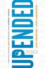 Upended: How Following Jesus Remakes Your Words and World by Erik Lokkesmoe, Jedd Medefind