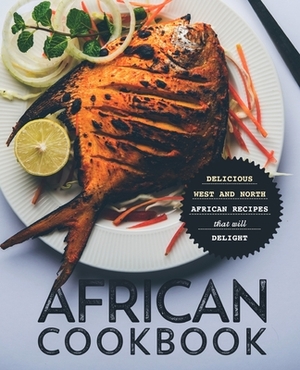 African Cookbook: Delicious West and North African Recipes that will Delight by Booksumo Press