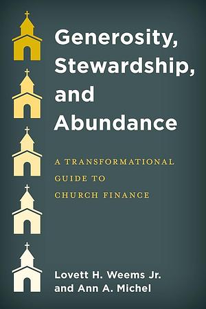 Generosity, Stewardship, and Abundance: A Transformational Guide to Church Finance by Lovett H. Weems, Ann A. Michel