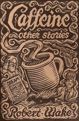Caffeine and Other Stories by Bob Wake