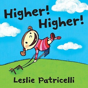 Higher! Higher! by Leslie Patricelli