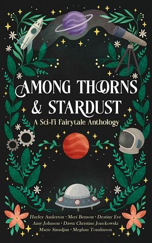 Among Thorns and Stardust by Amy Johnson, Marie Sinadjan, Destiny Eve, Hayley Anderton, Meri Benson