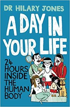 A Day in Your Life: 24 Hours Inside the Human body by Hilary Jones