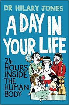 A Day in Your Life: 24 Hours Inside the Human body by Hilary Jones