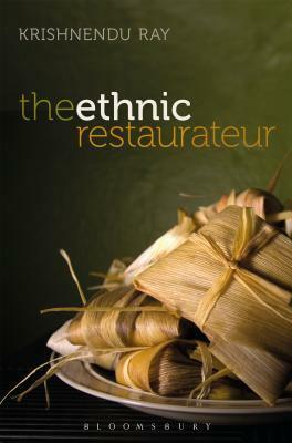 The Ethnic Restaurateur by Krishnendu Ray