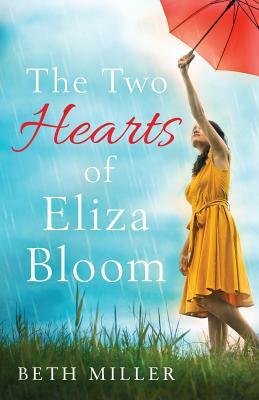 The Two Hearts of Eliza Bloom: Charming, Feel Good and Absolutely Unforgettable by Beth Miller