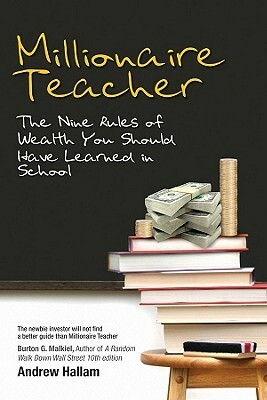 Millionaire Teacher: The Nine Rules of Wealth You Should Have Learned in School by Andrew Hallam