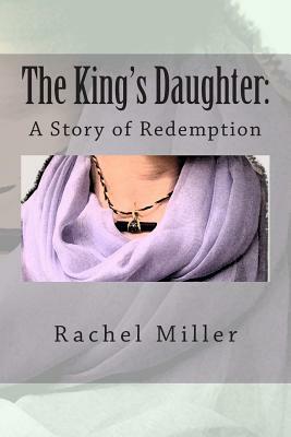 The King's Daughter: A Story of Redemption by Rachel Miller